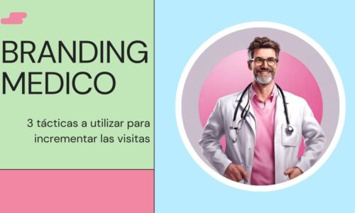 3 tácticas para incrementar las visitas a tu consultorio médico y branding médico
